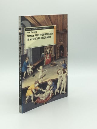 Item #172397 FAMILY AND HOUSEHOLD IN MEDIEVAL ENGLAND (Social History in Perspective). FLEMING Peter