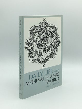 Item #172421 DAILY LIFE IN THE MEDIEVAL ISLAMIC WORLD. LINDSAY James E