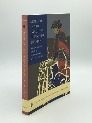 Item #172441 MOLDED IN THE IMAGE OF CHANGING WOMAN Navajo Views on the Human Body and Personhood....