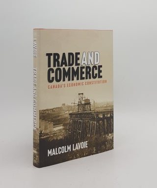 Item #172485 TRADE AND COMMERCE Canada’s Economic Constitution (Carleton Library Series 261)....