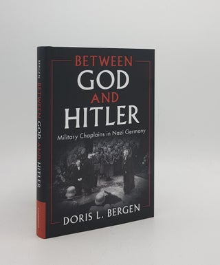 Item #172492 BETWEEN GOD AND HITLER Military Chaplains in Nazi Germany. BERGEN Doris L