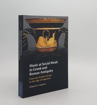 Item #172540 MUSIC AT SOCIAL MEALS IN GREEK AND ROMAN ANTIQUITY From the Archaic Period to the...