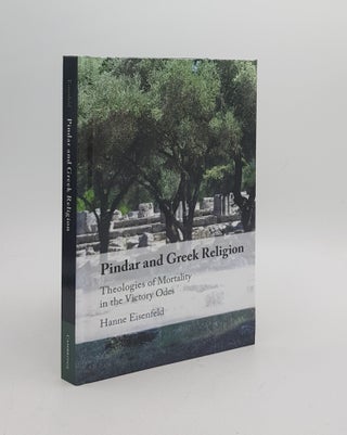 Item #172541 PINDAR AND GREEK RELIGION Theologies of Mortality in the Victory Odes. EISENFELD Hanne