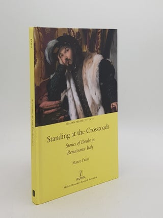 Item #172546 STANDING AT THE CROSSROADS Stories of Doubt in Renaissance Italy. FAINI Marco