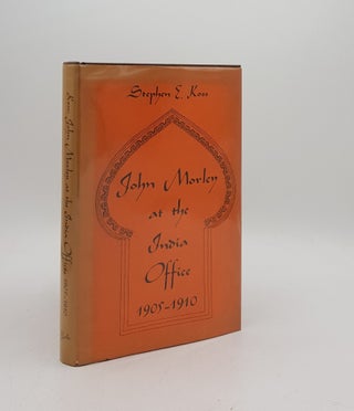 Item #172608 JOHN MORLEY AT THE INDIA OFFICE 1905-1910. KOSS Stephen E