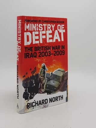 Item #172637 THE MINISTRY OF DEFEAT The British War in Iraq 2003-2009. NORTH Richard