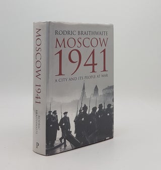Item #172647 MOSCOW 1941 A City and its People at War. BRAITHWAITE Rodric