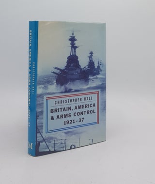 Item #172688 BRITAIN AMERICA AND ARMS CONTROL 1921-37. HALL Christopher