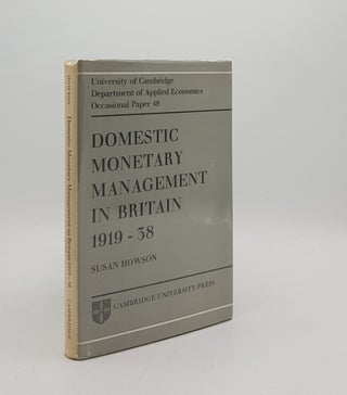 Item #172690 DOMESTIC MONETARY MANAGEMENT IN BRITAIN 1919-38. HOWSON Susan