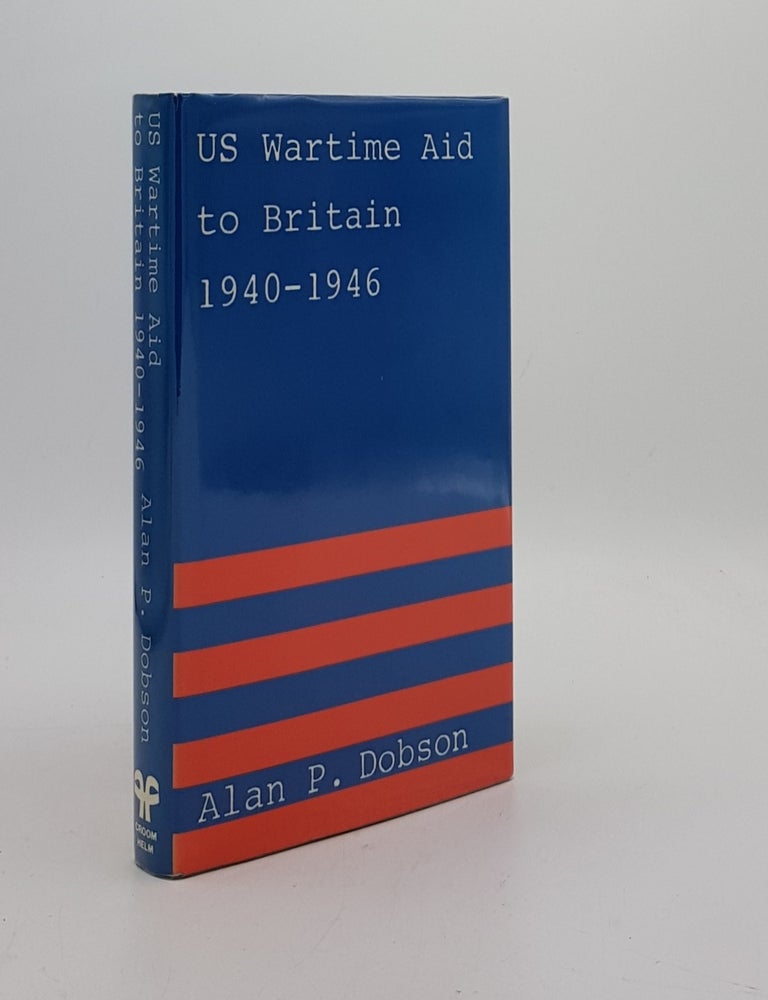 Item #172706 US WARTIME AID TO BRITAIN 1940-1946. DOBSON Alan P.
