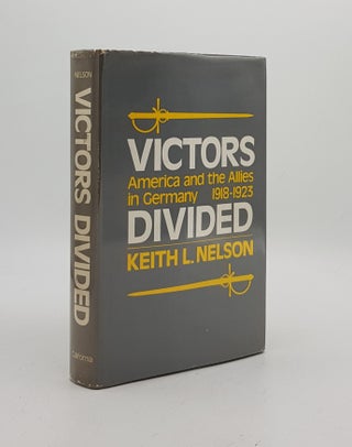 Item #172712 VICTORS DIVIDED America and the Allies in Germany 1918-1923. NELSON Keith L