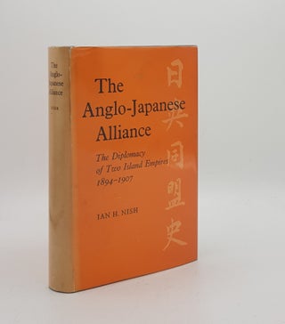 Item #172714 THE ANGLO-JAPANESE ALLIANCE The Diplomacy of Two Island Empires 1894-1907. NISH Ian H