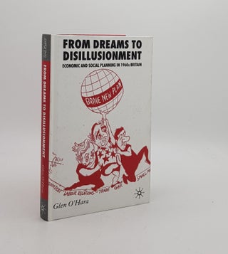Item #172717 FROM DREAMS TO DISILLUSIONMENT Economic and Social Planning in 1960s Britain. O'HARA...