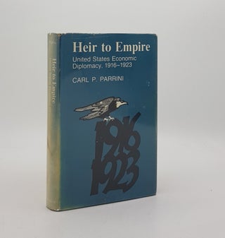 Item #172719 HEIR TO EMPIRE United States Economic Diplomacy 1916-1923. PARRINI Carl P