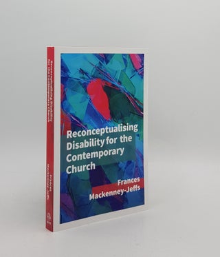 Item #172772 RECONCEPTUALISING DISABILITY FOR THE CONTEMPORARY CHURCH. MACKENNEY-JEFFS Frances