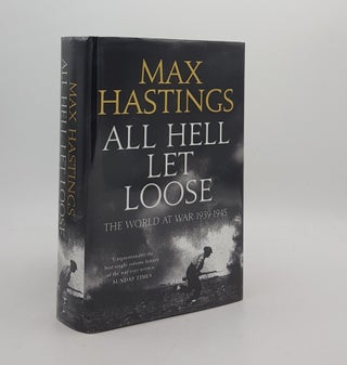 Item #172811 ALL HELL LET LOOSE The World at War 1939-1945. HASTINGS Max