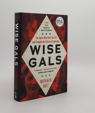 Item #172823 WISE GALS The Spies Who Built the CIA and Changed the Future of Espionage. HOLT...