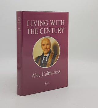 Item #172933 LIVING WITH THE CENTURY. CAIRNCROSS Sir Alec