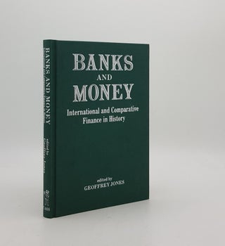 Item #172954 BANKS AND MONEY International and Comparative Finance in History. JONES Geoffrey