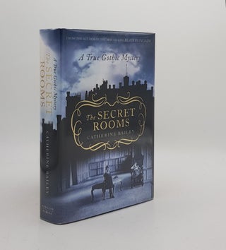 Item #173036 THE SECRET ROOMS A True Gothic Mystery. BAILEY Catherine
