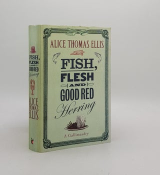 Item #173038 FISH FLESH AND GOOD RED HERRING A Gallimaufry. THOMAS ELLIS Alice