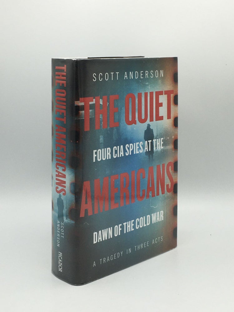 Item #173043 THE QUIET AMERICANS Four CIA Spies at the Dawn of the Cold War a Tragedy in Three Acts. ANDERSON Scott.