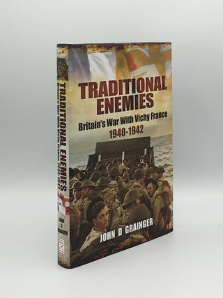 Item #173066 TRADITIONAL ENEMIES Britain's War with Vichy France 1940-42. GRAINGER John D