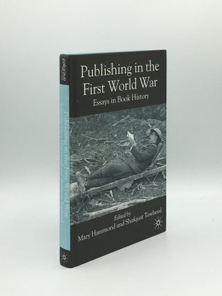 Item #173068 PUBLISHING IN THE FIRST WORLD WAR Essays in Book HIstory. TOWHEED Shafquat HAMMOND Mary