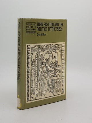 Item #173286 JOHN SKELTON AND THE POLITICS OF THE 1520s. WALKER Greg