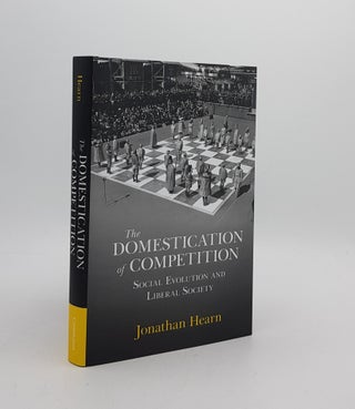 Item #173359 THE DOMESTICATION OF COMPETITION Social Evolution and Liberal Society. HEARN Jonathan