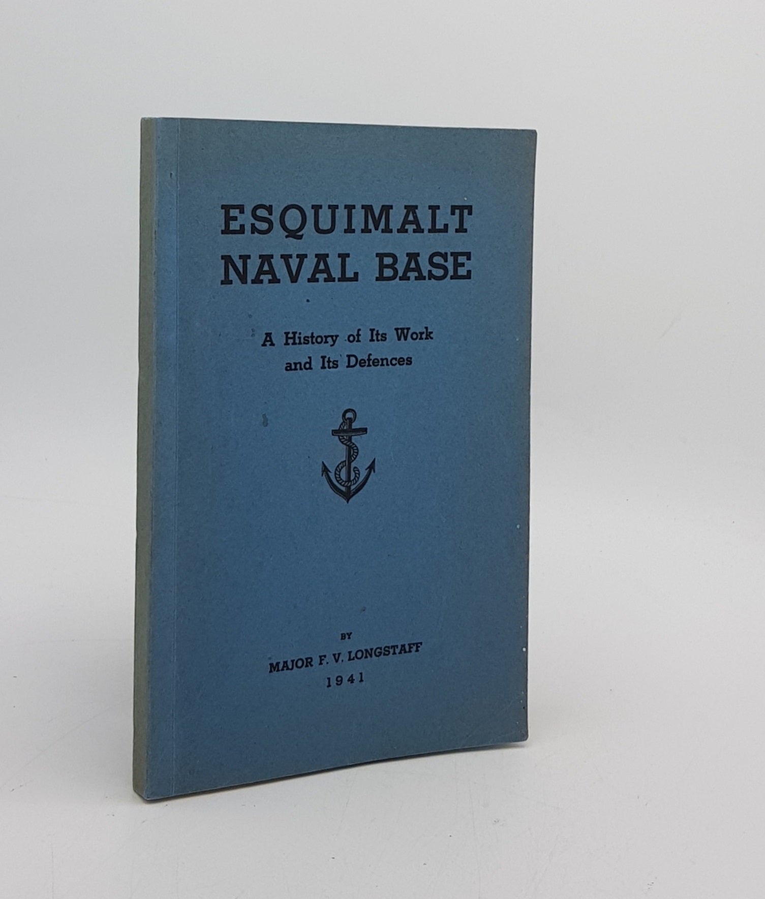 LONGSTAFF F.V. - Esquimalt Naval Base a History of Its Work and Its Defences