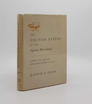 Item #173508 THE UNITED STATES IN THE SUPREME WAR COUNCIL American War Aims and Inter-Allied...