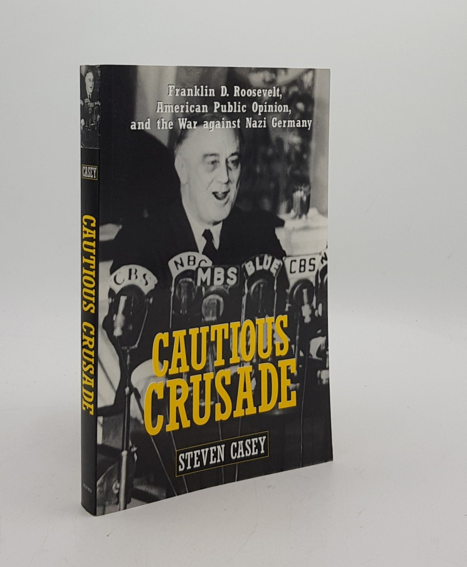 CASEY Steven - Cautious Crusade Franklin D. Roosevelt American Public Opinion and the War Against Nazi Germany