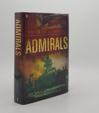 Item #173584 ADMIRALS The Naval Commanders who Made Britain Great. LAMBERT Andrew