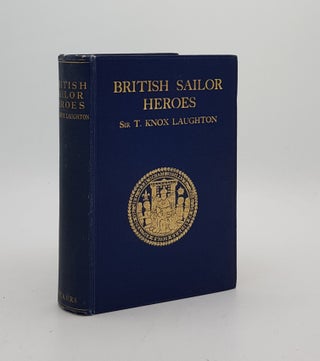 Item #173587 BRITISH SAILOR HEROES From Howard to Nelson. KNOX LAUGHTON Sir T