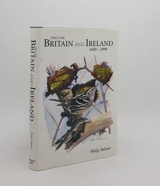Item #173632 FIRST FOR BRITAIN AND IRELAND A Historical Account of Birds New to Britain and...