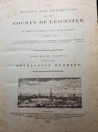 THE HISTORY AND ANTIQUITIES OF THE COUNTY OF LEICESTER Volume IV Part I Containing the Guthlaxton Hundred.