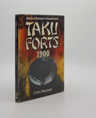 Item #173797 ADMIRAL SEYMOUR'S EXPEDITION AND TAKI FORTS 1900. NARBETH Colin
