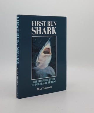 Item #173817 FIRST RUN SHARK The Complete Guide to Porbeagle Fishing. THRUSSELL Mike