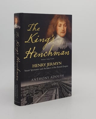 Item #173872 THE KING'S HENCHMAN Henry Jermyn Stuart Spymaster and Architect of the British...