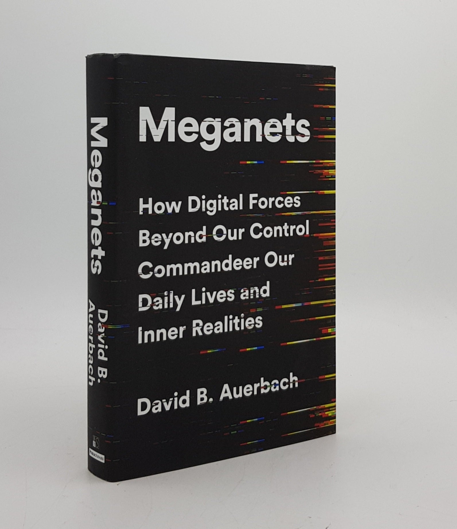 AUERBACH David B. - Meganets How Digital Forces Beyond Our Control Commandeer Our Daily Lives and Inner Realities