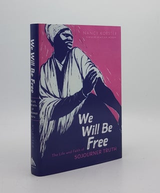 Item #173996 WE WILL BE FREE The Life and Faith of Sojourner Truth. KOESTER Nancy