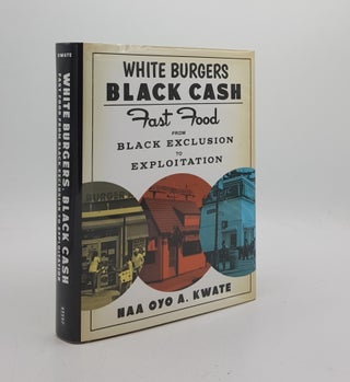 Item #173997 WHITE BURGERS BLACK CASH Fast Food From Black Exclusion to Exploitation. KWATE Naa...