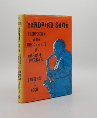 Item #174085 YARDBIRD SUITE A Compendium of the Music and Life of Charlie Parker. KOCH Lawrence O