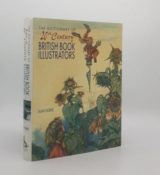 Item #174211 THE DICTIONARY OF 20th CENTURY BRITISH BOOK ILLUSTRATORS. HORNE Alan