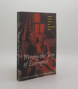 Item #174302 WRITING THE SIEGE OF LENINGRAD Women's Diaries Memoirs and Documentary Prose....