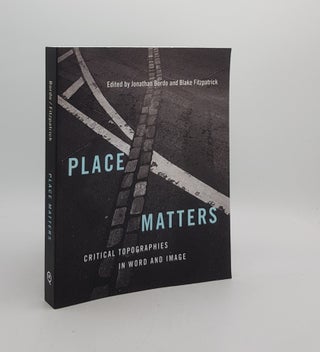 Item #174426 PLACE MATTERS Critical Topographies in Word and Image. FITZPATRICK Blake BORDO Jonathan