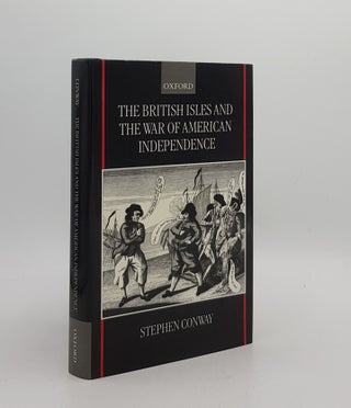 Item #174447 THE BRITISH ISLES AND THE WAR OF AMERICAN INDEPENDENCE. CONWAY Stephen