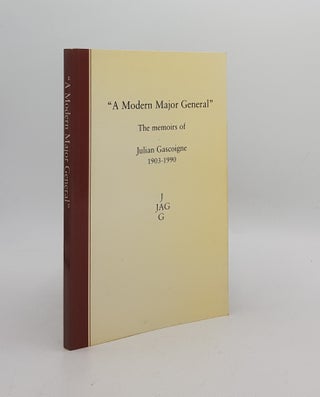 Item #174458 A MODERN MAJOR GENERAL The Memoirs of Julian Gascoigne 1903-1990. GASCOIGNE Major...