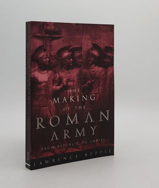 Item #174671 THE MAKING OF THE ROMAN ARMY From Republic to Empire. KEPPIE Lawrence